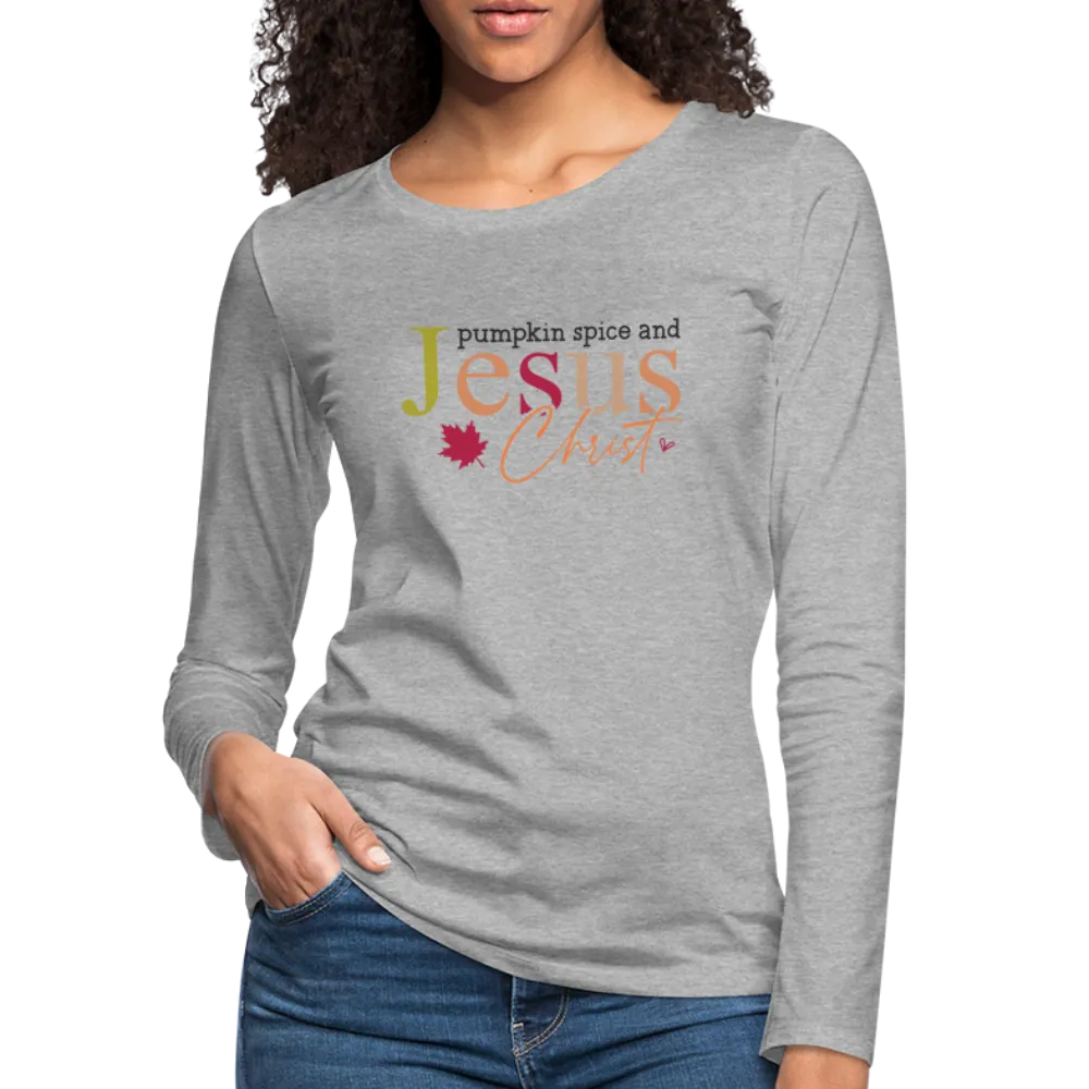 Pumpkin Spice and Jesus Christ Women's Premium Long Sleeve T-Shirt