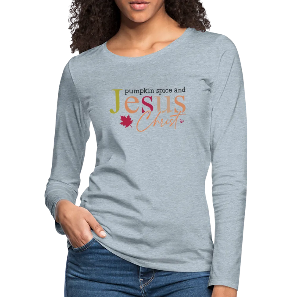 Pumpkin Spice and Jesus Christ Women's Premium Long Sleeve T-Shirt