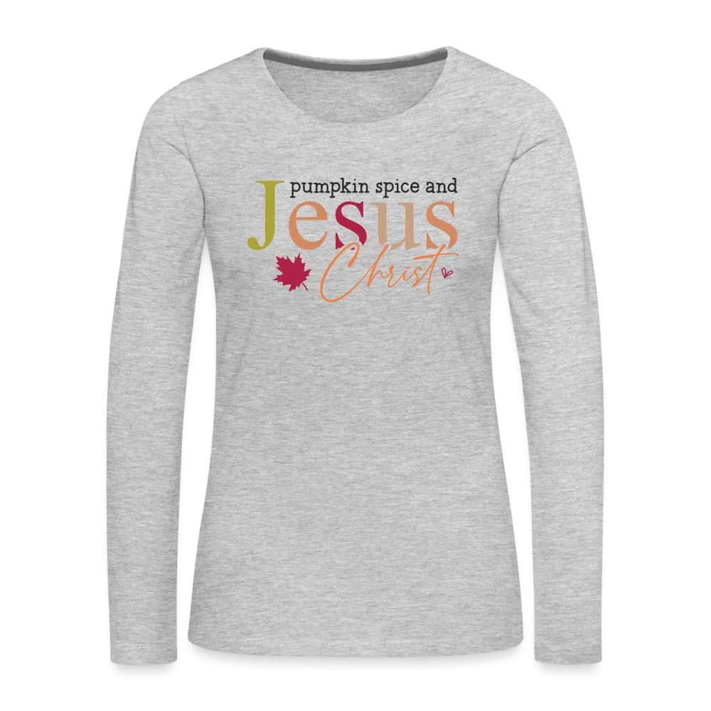 Pumpkin Spice and Jesus Christ Women's Premium Long Sleeve T-Shirt