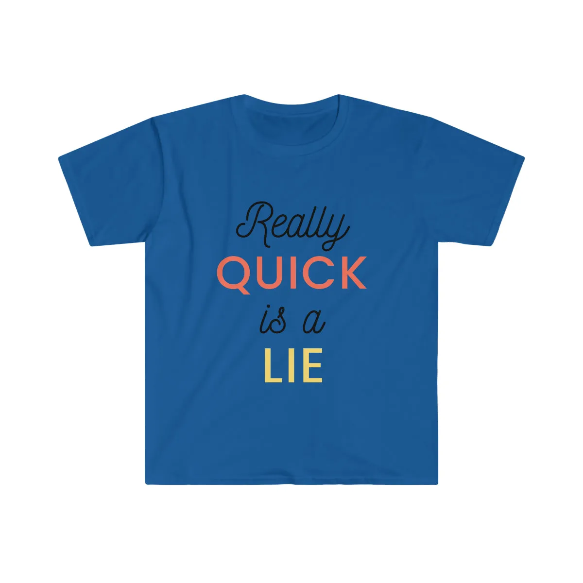 Really Quick Is A Lie Softstyle T-Shirt