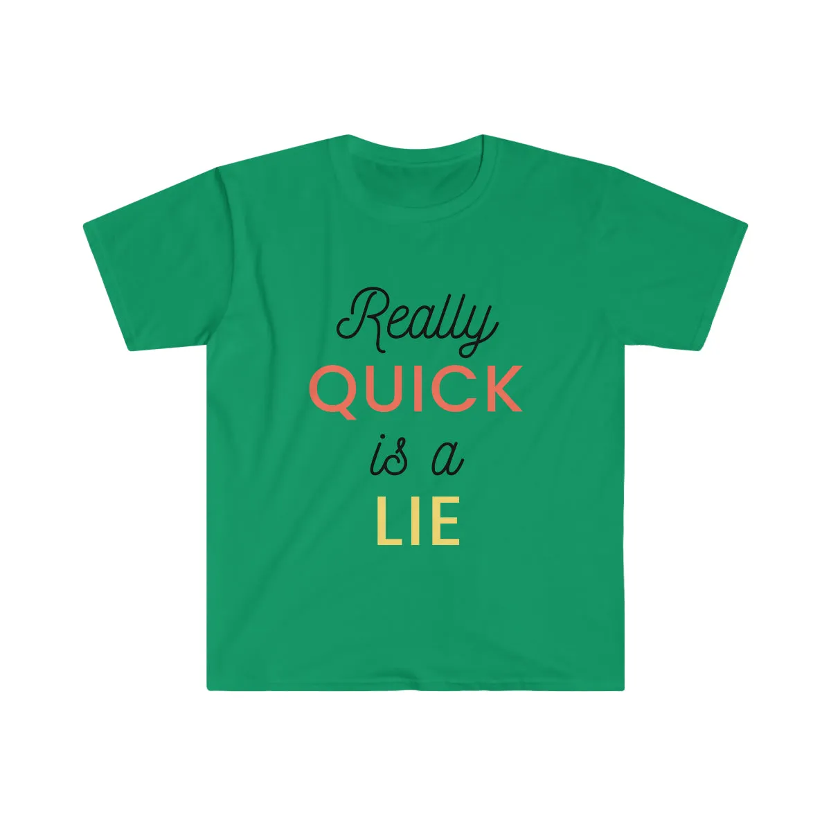 Really Quick Is A Lie Softstyle T-Shirt