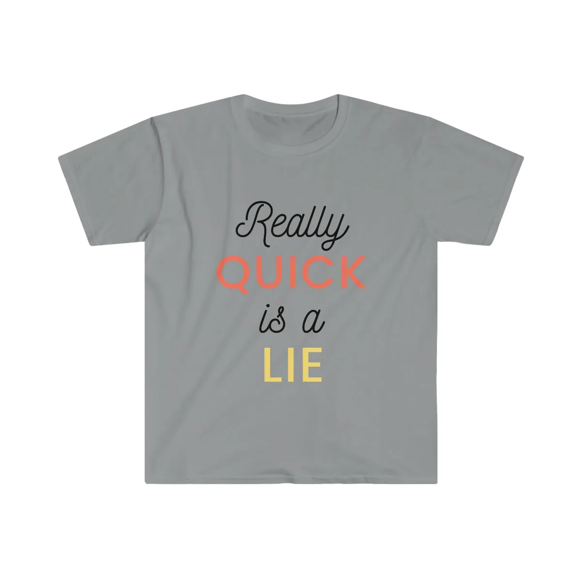 Really Quick Is A Lie Softstyle T-Shirt