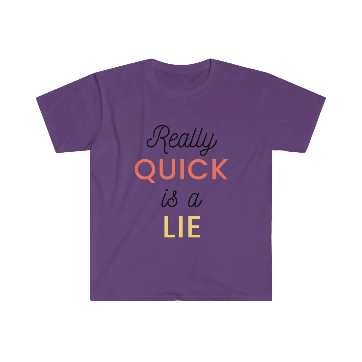 Really Quick Is A Lie Softstyle T-Shirt