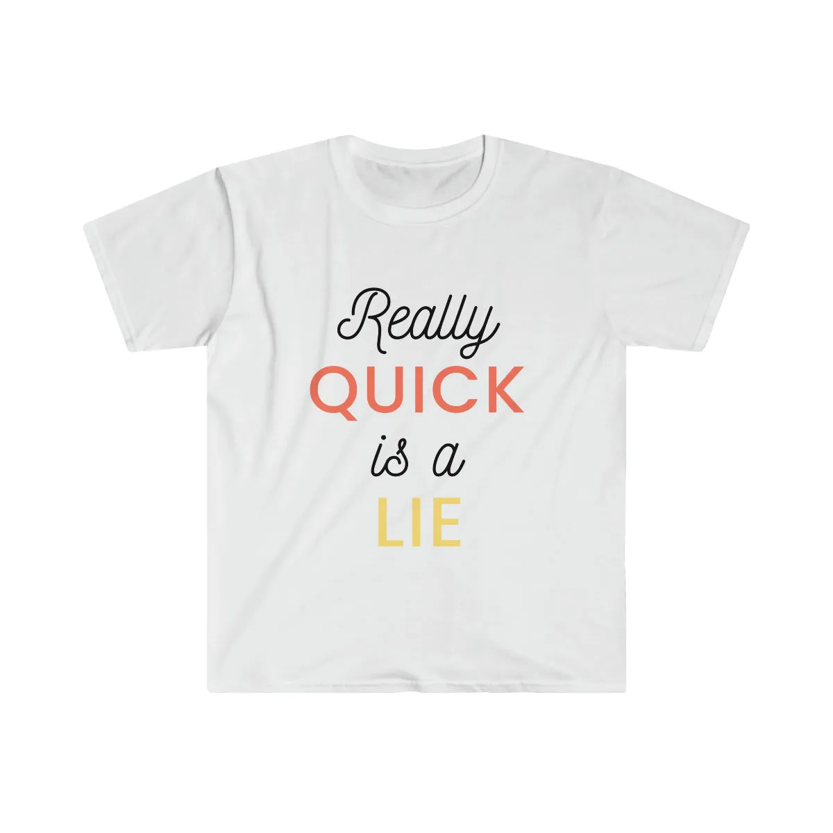 Really Quick Is A Lie Softstyle T-Shirt